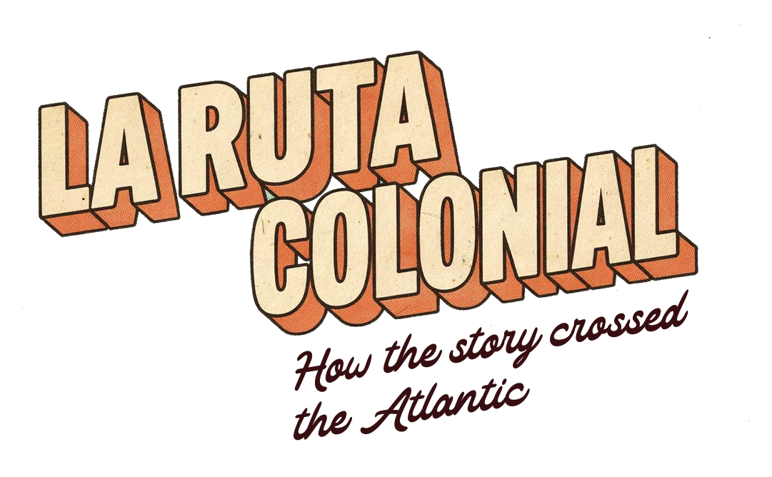 La Ruta Colonial, how the story crossed the Atlantic